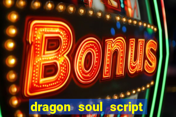 dragon soul script no key
